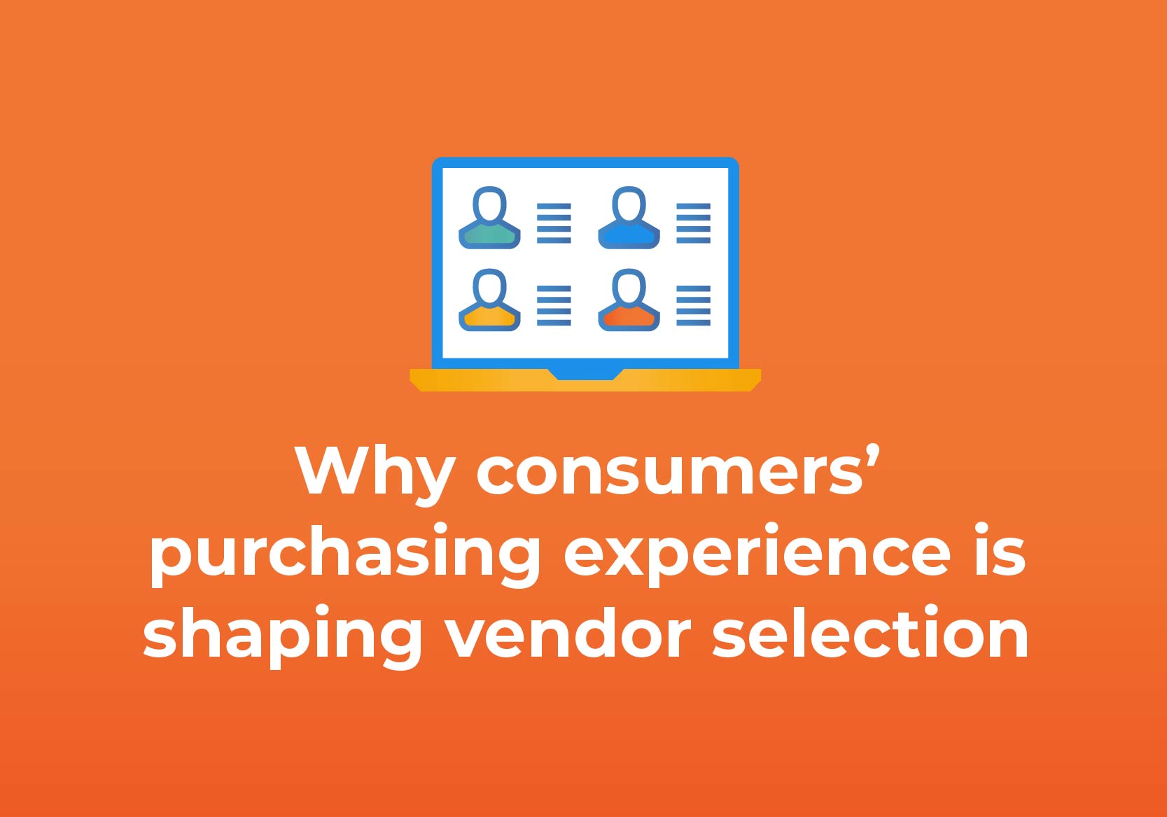 Why Consumers’ Purchasing Experience is Shaping Vendor Selection