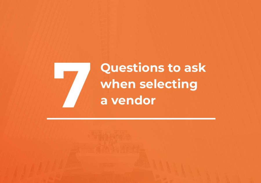 7 Questions to Ask When Selecting a Vendor
