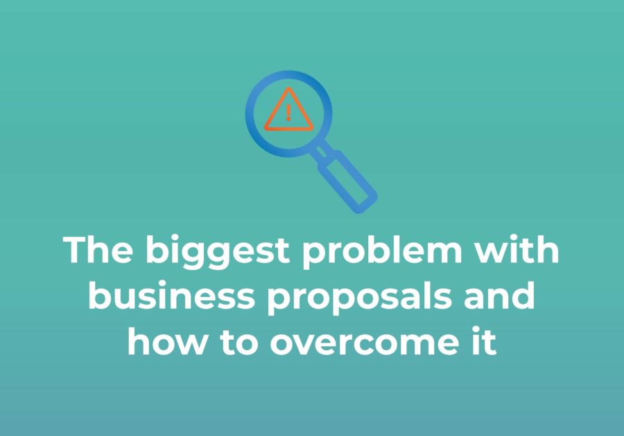 The Biggest Problem with Business Proposals — And How to Overcome It