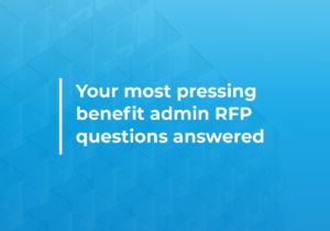 Your most pressing benefit admin RFP questions — answered