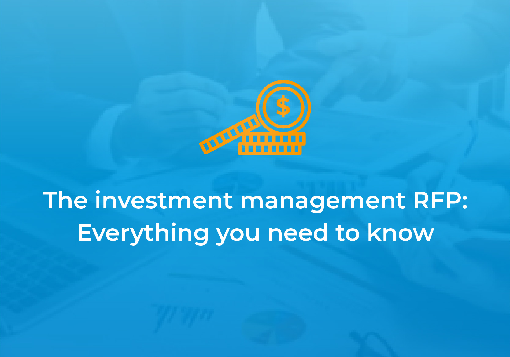 The investment management RFP: Everything you need to know