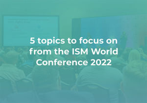 5 topics to focus on from the ISM World Conference 2022 - RFP360